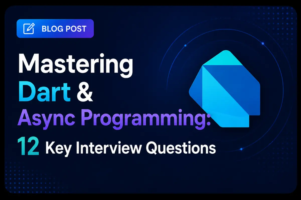 Mastering Dart & Async Programming: 12 Key Interview Questions